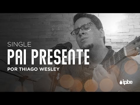 Pai Presente - Thiago Wesley