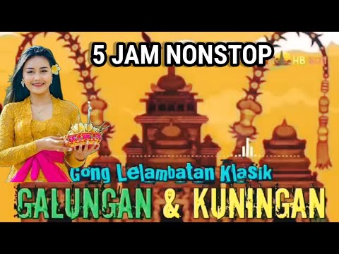 5 JAM GONG YADNYA GALUNGAN & KUNINGAN - LELAMBATAN KLASIK |  FULL ALBUM