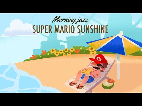 Morning Jazz with Super Mario Sunshine 🌞🎷 | Nintendo Jazz to Start Your Day ☕🌊