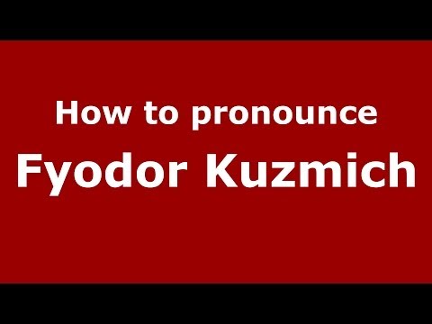 How to pronounce Fyodor Kuzmich (Russian/Russia) - PronounceNames.com