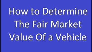 How to Determine the Fair Market Value of a Vehicle