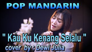 Download lagu kau ku kenang selalu - pop mandarin - cover by : dewi julia mp3