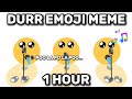 Durr Emoji Meme Full Version 1 Hour With Lyrics