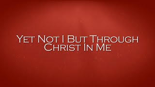 Yet Not I But Through Christ In Me - CityAlight