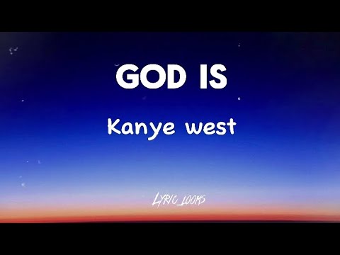 kanye west : GOD IS (lyrics)