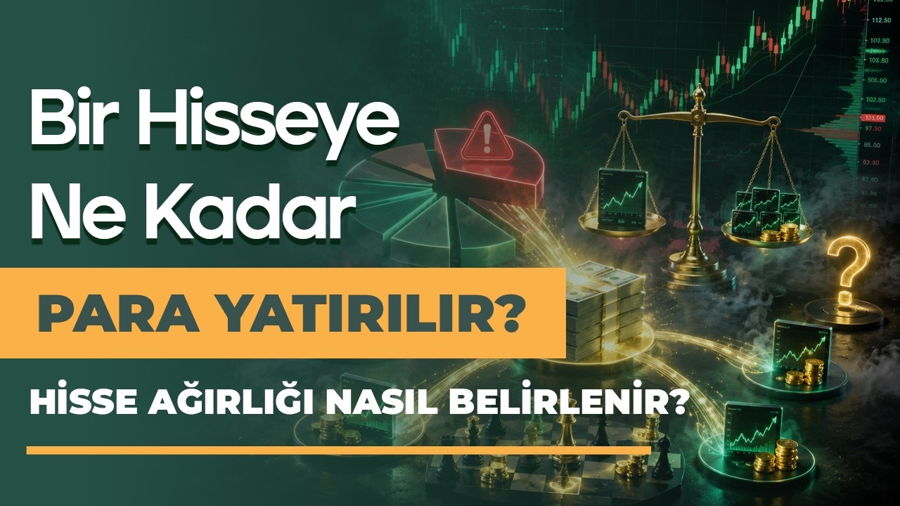 Bir Hisseden Maksimum Ne Kadar Alınmalı? Hisse Ağırlığı Nasıl Belirlenir?
