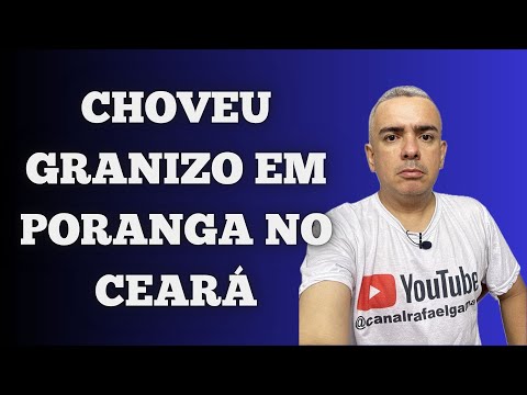 CHOVEU GRANIZO EM PORANGA NO CEARÁ