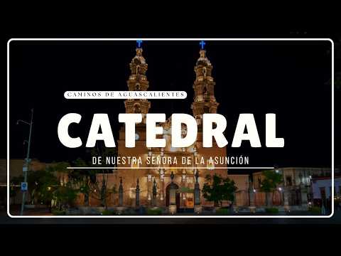 Caminos de Aguascalientes - Catedral de Nuestra Señora de la Asunción