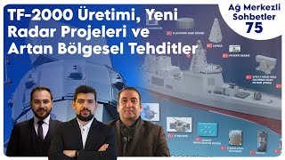 TF-2000 Üretimi, Yeni Radar Projeleri ve Artan Bölgesel Gerilimler | Ağ Merkezli
