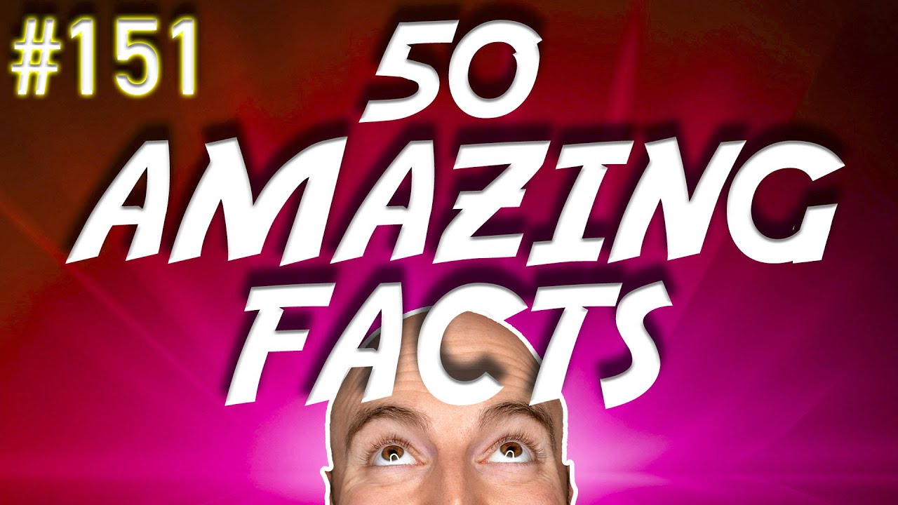 50 AMAZING Facts to Blow Your Mind! 151