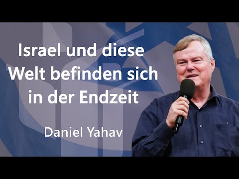 Israel und diese Welt befinden sich in der Endzeit! - Daniel Yahav FCG Zwickau | Glaubenszentrum