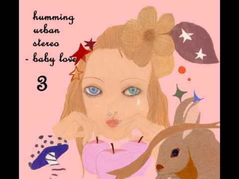 Humming Urban Stereo - Baby Love