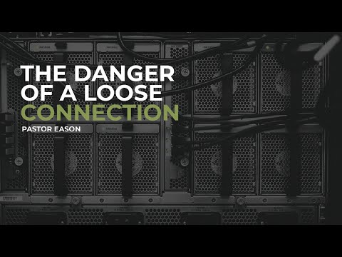 The Danger of a Loose Connection | Pastor Eason