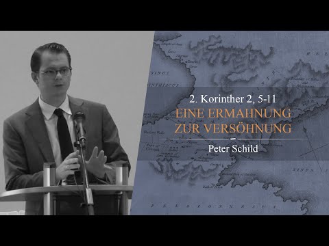 Eine Ermahnung zur Versöhnung (2. Korinther 2,5-2,11) - Peter Schild