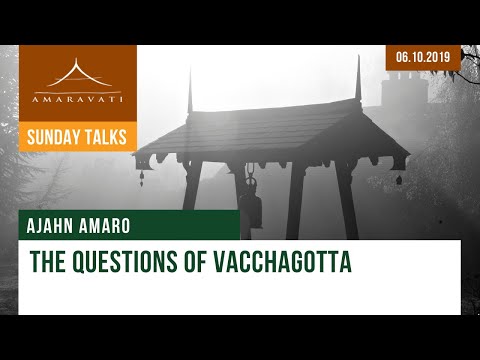 The questions of Vacchagotta | Ajahn Amaro | 06.10.2019