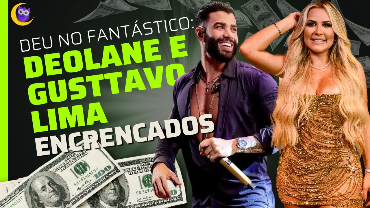 🦉CORUJÃO DO MUKA: FANTÁSTICO NÃO ALIVIA PARA DEOLANE E GUSTTAVO LIMA