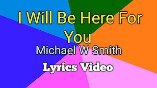 Download lagu I WILL BE HERE FOR YOU - Michael W. Smith (Lyrics Video) mp3 Download lagu I WILL BE HERE FOR YOU - Michael W. Smith (Lyrics Video) mp3