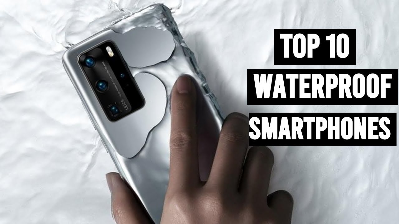 Top 10 Best Waterproof Smartphones In 2021