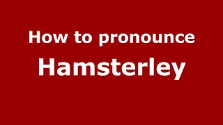How to pronounce Hamsterley