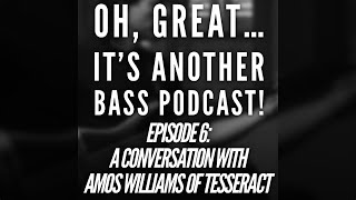 "Oh, great... It's another Bass Podcast!”| EPISODE 6: A conversation with Amos Williams of TesseracT