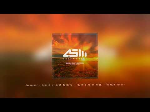 Aurosonic, Spark7 & Sarah Russell - Touched By An Angel (TruMup$ Remix)