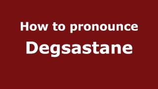 How to pronounce Degsastane