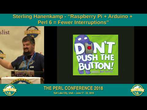 Sterling Hanenkamp - "Raspberry Pi + Arduino + Perl 6 = Fewer Interruptions"