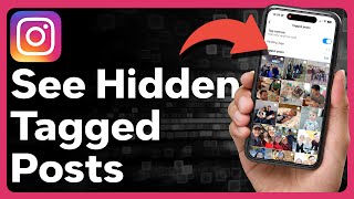 How To See Hidden Tagged Posts On Instagram