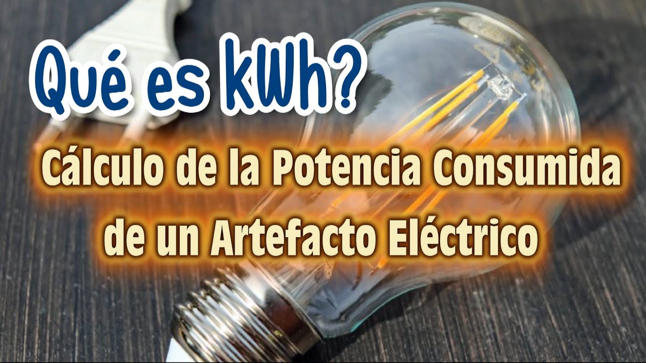 Que es kilo Watt hora (kWh) - Como Calcular la Potencia Consumida de un Artefacto Eléctrico