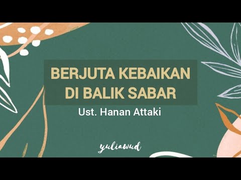 Berjuta Kebaikan di Balik SABAR - Ust. Hanan Attaki