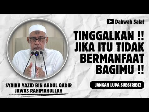 LEAVE THAT WHICH IS OF NO BENEFIT TO YOU | SHAYKH YAZID BIN ABDUL QADIR JAWAS رَحِمَهُ اللهُ
