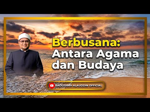“Berbusana: Antara Agama dan Budaya” - Dato' Dr. Badli Shah Alauddin
