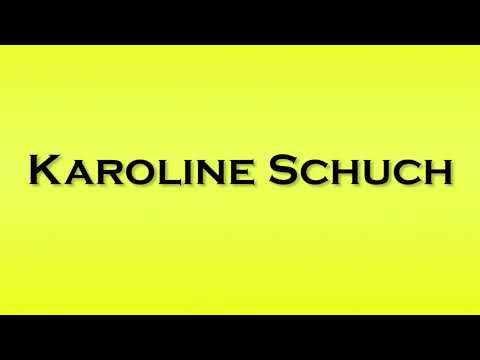 Pronunciation of Karoline Schuch