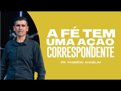 A FÉ TEM UMA AÇÃO CORRESPONDENTE | PR.FABRÍCIO ANGELIM | SÁBADO SOBRENATURAL