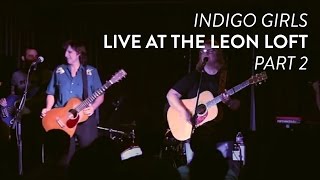 Indigo Girls peform "Learned It On Me" and "Galileo" live at the Leon Loft