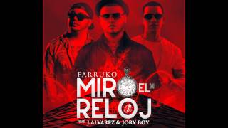 Miro El Reloj - Farruko Ft. J Alvarez y Jory Boy
