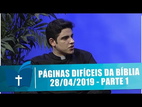 Páginas Difíceis da Bíblia - 28/04/19 - Parte 1