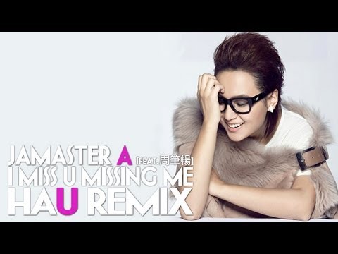 Jamaster A - I Miss U Missing Me (HAU Remix)  ft. 周筆暢