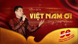 VIỆT NAM ƠI (THỐNG NHẤT REMIX) - Minh Beta | OFFICIAL MV - Kỷ niệm 50 năm thống nhất đất nước