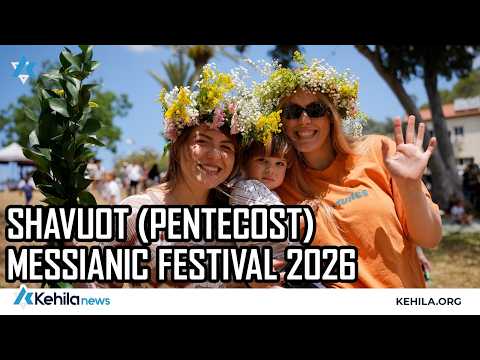 Shavuot (Pentecost) 2026 Festival: Messianic Congregations Come Together in Israel