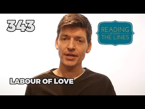 Reading Between the Lines 343 - Labour of Love