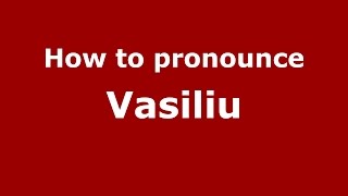 How to pronounce Vasiliu