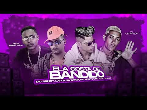 MC PRINCY, MC VEVETO E BARCA NA BATIDA FEAT : MC POZE DO RODO - ELA GOSTA DE BANDIDO