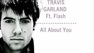 Travis Garland Ft. Flash - All About You(New 2010 song) (Lyrics + Download link)