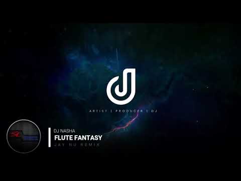 FLUTE FANTASY Progressive Remix   DJ Nasha   Jay NU Remix