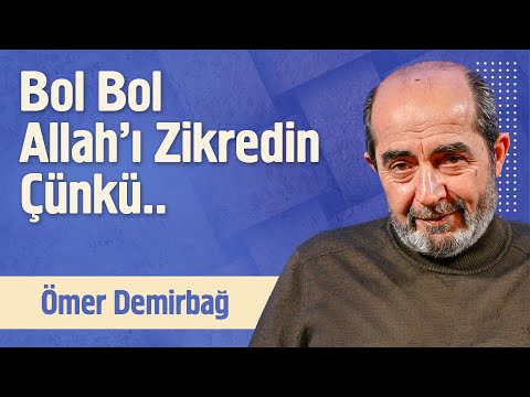 Bol Bol Allah'ı Zikredin Çünkü... | Ömer Demirbağ