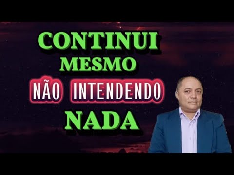 CONTINUE MESMO NÃO ENTENDENDO NADA.