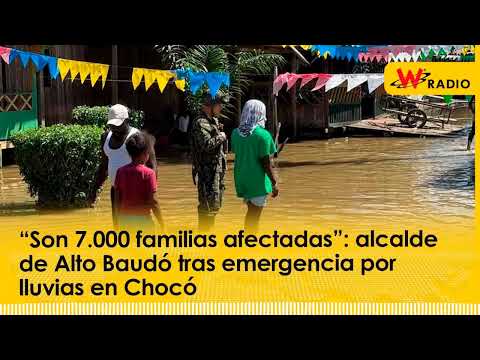 “Son 7.000 familias afectadas”: alcalde de Alto Baudó tras emergencia por lluvias en Chocó