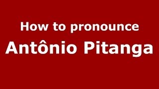 How to pronounce Antônio Pitanga
