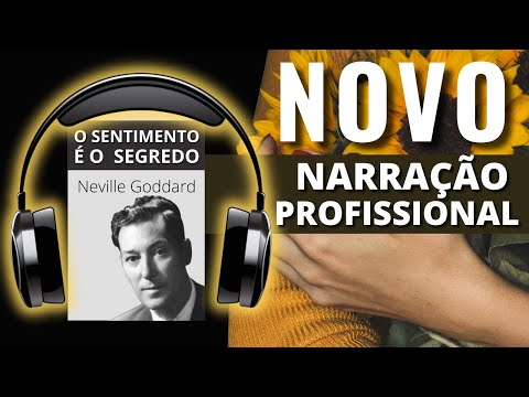O SENTIMENTO É O SEGREDO | NEVILLE GODDARD | 🎧🎧🎧  AUDIOLIVRO COMPLETO |  NARRAÇÃO PROFISSIONAL